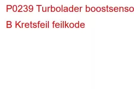 P0239 Turbolader boostsensor B Kretsfeil feilkode