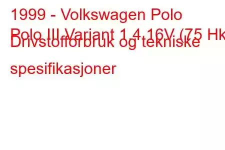 1999 - Volkswagen Polo
Polo III Variant 1.4 16V (75 Hk) Drivstofforbruk og tekniske spesifikasjoner