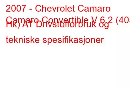 2007 - Chevrolet Camaro
Camaro Convertible V 6.2 (405 Hk) AT Drivstofforbruk og tekniske spesifikasjoner