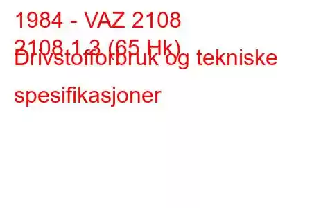 1984 - VAZ 2108
2108 1,3 (65 Hk) Drivstofforbruk og tekniske spesifikasjoner