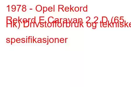 1978 - Opel Rekord
Rekord E Caravan 2.2 D (65 Hk) Drivstofforbruk og tekniske spesifikasjoner