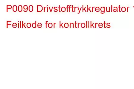 P0090 Drivstofftrykkregulator 1 Feilkode for kontrollkrets