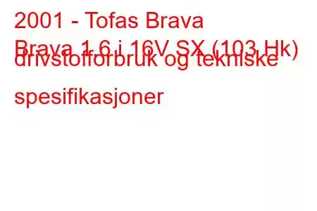 2001 - Tofas Brava
Brava 1.6 i 16V SX (103 Hk) drivstofforbruk og tekniske spesifikasjoner