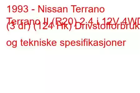 1993 - Nissan Terrano
Terrano II (R20) 2.4 i 12V 4WD (3 dr) (124 Hk) Drivstofforbruk og tekniske spesifikasjoner