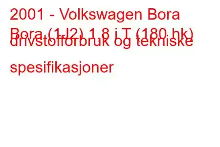 2001 - Volkswagen Bora
Bora (1J2) 1,8 i T (180 hk) drivstofforbruk og tekniske spesifikasjoner