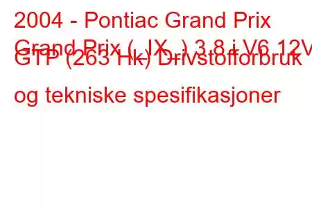 2004 - Pontiac Grand Prix
Grand Prix (_IX_) 3.8 i V6 12V GTP (263 Hk) Drivstofforbruk og tekniske spesifikasjoner