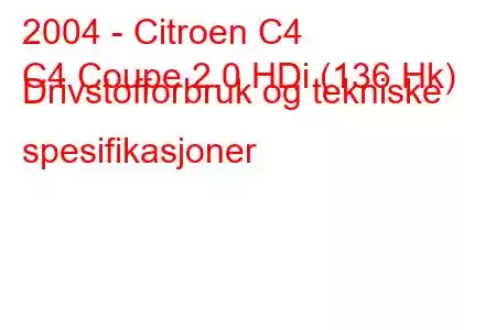 2004 - Citroen C4
C4 Coupe 2.0 HDi (136 Hk) Drivstofforbruk og tekniske spesifikasjoner