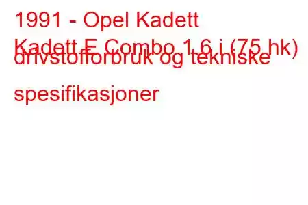 1991 - Opel Kadett
Kadett E Combo 1.6 i (75 hk) drivstofforbruk og tekniske spesifikasjoner