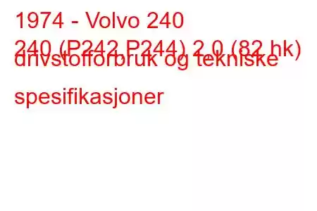 1974 - Volvo 240
240 (P242,P244) 2,0 (82 hk) drivstofforbruk og tekniske spesifikasjoner