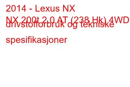 2014 - Lexus NX
NX 200t 2.0 AT (238 Hk) 4WD drivstofforbruk og tekniske spesifikasjoner