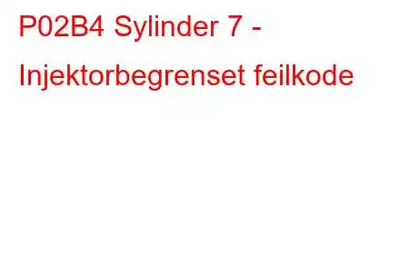 P02B4 Sylinder 7 - Injektorbegrenset feilkode