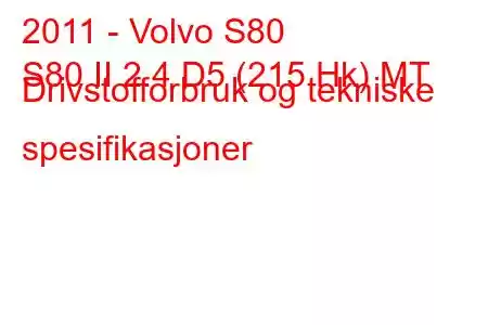 2011 - Volvo S80
S80 II 2.4 D5 (215 Hk) MT Drivstofforbruk og tekniske spesifikasjoner