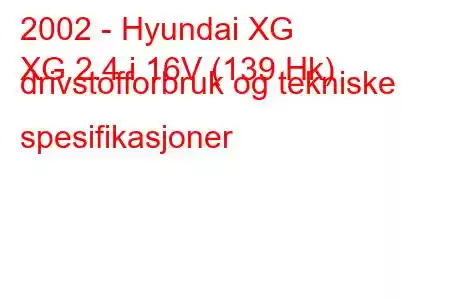 2002 - Hyundai XG
XG 2.4 i 16V (139 Hk) drivstofforbruk og tekniske spesifikasjoner