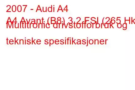 2007 - Audi A4
A4 Avant (B8) 3.2 FSI (265 Hk) Multitronic drivstofforbruk og tekniske spesifikasjoner