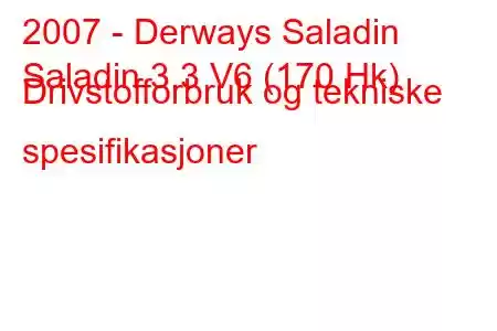 2007 - Derways Saladin
Saladin 3.3 V6 (170 Hk) Drivstofforbruk og tekniske spesifikasjoner