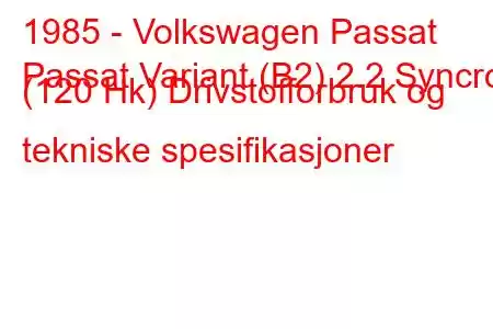 1985 - Volkswagen Passat
Passat Variant (B2) 2.2 Syncro (120 Hk) Drivstofforbruk og tekniske spesifikasjoner