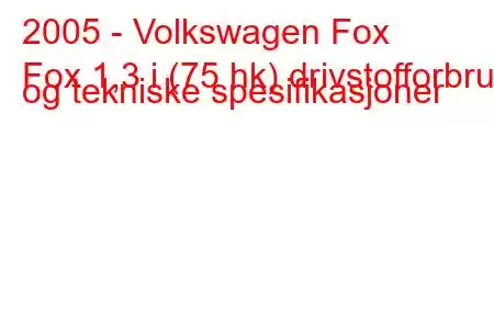 2005 - Volkswagen Fox
Fox 1,3 i (75 hk) drivstofforbruk og tekniske spesifikasjoner