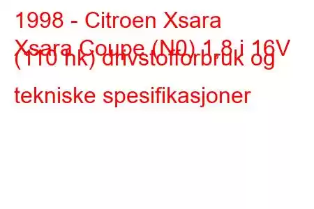 1998 - Citroen Xsara
Xsara Coupe (N0) 1,8 i 16V (110 hk) drivstofforbruk og tekniske spesifikasjoner