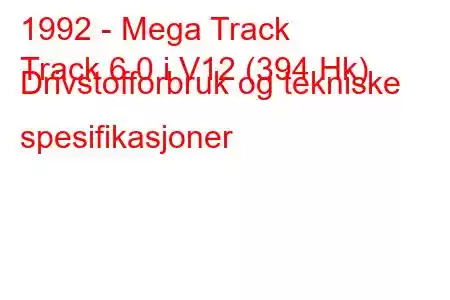 1992 - Mega Track
Track 6.0 i V12 (394 Hk) Drivstofforbruk og tekniske spesifikasjoner