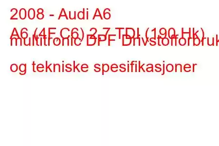 2008 - Audi A6
A6 (4F,C6) 2,7 TDI (190 Hk) multitronic DPF Drivstofforbruk og tekniske spesifikasjoner