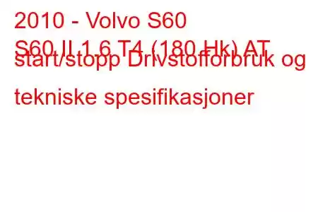 2010 - Volvo S60
S60 II 1.6 T4 (180 Hk) AT start/stopp Drivstofforbruk og tekniske spesifikasjoner