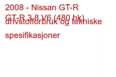 2008 - Nissan GT-R
GT-R 3.8 V6 (480 hk) drivstofforbruk og tekniske spesifikasjoner