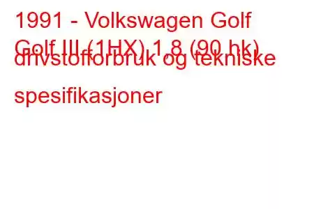 1991 - Volkswagen Golf
Golf III (1HX) 1,8 (90 hk) drivstofforbruk og tekniske spesifikasjoner