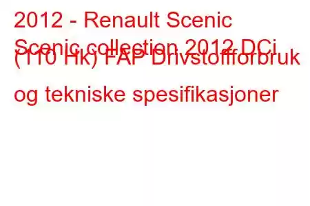 2012 - Renault Scenic
Scenic collection 2012 DCi (110 Hk) FAP Drivstoffforbruk og tekniske spesifikasjoner