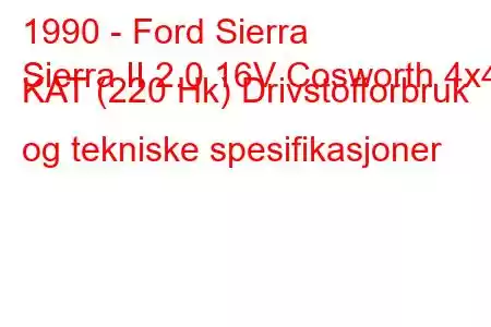 1990 - Ford Sierra
Sierra II 2.0 16V Cosworth 4x4 KAT (220 Hk) Drivstofforbruk og tekniske spesifikasjoner