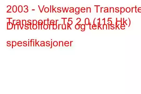 2003 - Volkswagen Transporter
Transporter T5 2.0 (115 Hk) Drivstofforbruk og tekniske spesifikasjoner