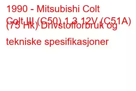 1990 - Mitsubishi Colt
Colt III (C50) 1,3 12V (C51A) (75 Hk) Drivstofforbruk og tekniske spesifikasjoner