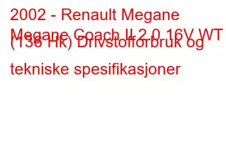 2002 - Renault Megane
Megane Coach II 2.0 16V WT (136 Hk) Drivstofforbruk og tekniske spesifikasjoner