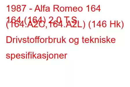 1987 - Alfa Romeo 164
164 (164) 2,0 T.S. (164.A2C,164.A2L) (146 Hk) Drivstofforbruk og tekniske spesifikasjoner