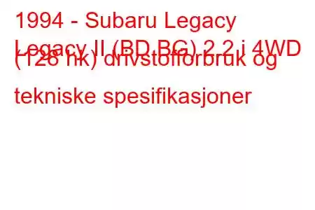 1994 - Subaru Legacy
Legacy II (BD,BG) 2.2 i 4WD (128 hk) drivstofforbruk og tekniske spesifikasjoner