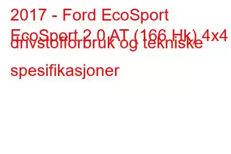 2017 - Ford EcoSport
EcoSport 2.0 AT (166 Hk) 4x4 drivstofforbruk og tekniske spesifikasjoner