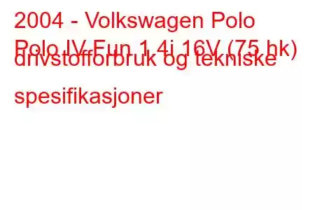 2004 - Volkswagen Polo
Polo IV Fun 1.4i 16V (75 hk) drivstofforbruk og tekniske spesifikasjoner