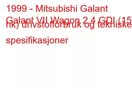 1999 - Mitsubishi Galant
Galant VII Wagon 2.4 GDI (150 hk) drivstofforbruk og tekniske spesifikasjoner