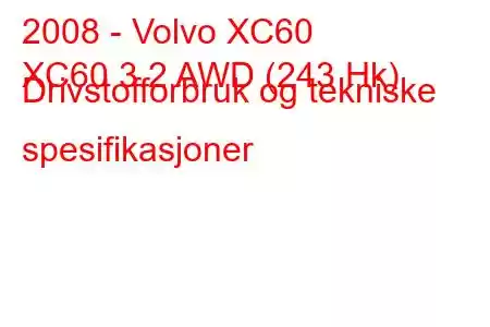 2008 - Volvo XC60
XC60 3.2 AWD (243 Hk) Drivstofforbruk og tekniske spesifikasjoner