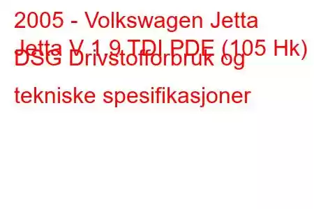 2005 - Volkswagen Jetta
Jetta V 1.9 TDI PDE (105 Hk) DSG Drivstofforbruk og tekniske spesifikasjoner