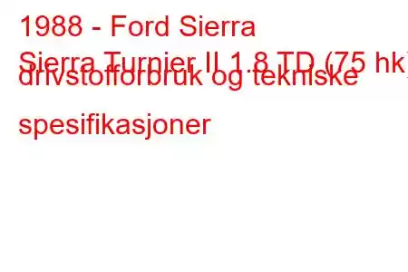 1988 - Ford Sierra
Sierra Turnier II 1.8 TD (75 hk) drivstofforbruk og tekniske spesifikasjoner