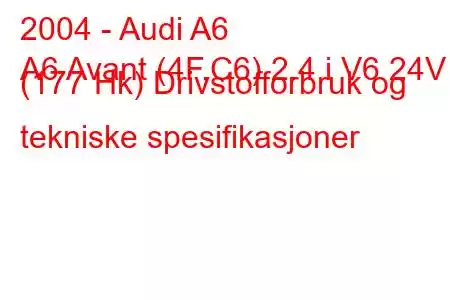 2004 - Audi A6
A6 Avant (4F,C6) 2.4 i V6 24V (177 Hk) Drivstofforbruk og tekniske spesifikasjoner