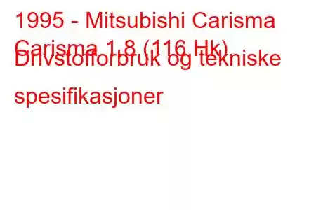 1995 - Mitsubishi Carisma
Carisma 1.8 (116 Hk) Drivstofforbruk og tekniske spesifikasjoner