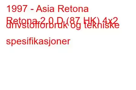 1997 - Asia Retona
Retona 2.0 D (87 HK) 4x2 drivstofforbruk og tekniske spesifikasjoner