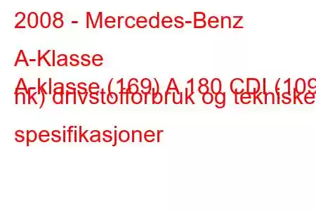 2008 - Mercedes-Benz A-Klasse
A-klasse (169) A 180 CDI (109 hk) drivstofforbruk og tekniske spesifikasjoner