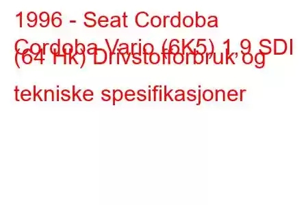 1996 - Seat Cordoba
Cordoba Vario (6K5) 1,9 SDI (64 Hk) Drivstofforbruk og tekniske spesifikasjoner