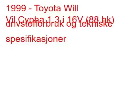 1999 - Toyota Will
Vil Cypha 1.3 i 16V (88 hk) drivstofforbruk og tekniske spesifikasjoner