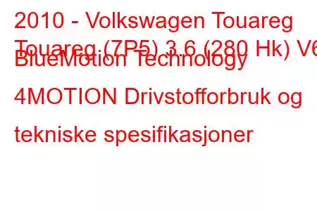 2010 - Volkswagen Touareg
Touareg (7P5) 3.6 (280 Hk) V6 BlueMotion Technology 4MOTION Drivstofforbruk og tekniske spesifikasjoner