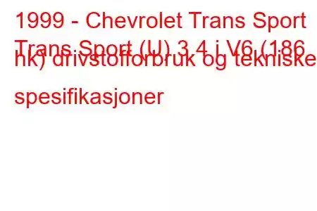 1999 - Chevrolet Trans Sport
Trans Sport (U) 3.4 i V6 (186 hk) drivstofforbruk og tekniske spesifikasjoner