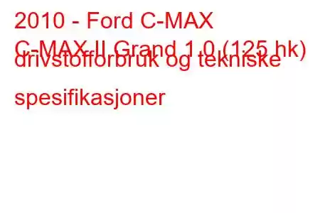 2010 - Ford C-MAX
C-MAX II Grand 1.0 (125 hk) drivstofforbruk og tekniske spesifikasjoner