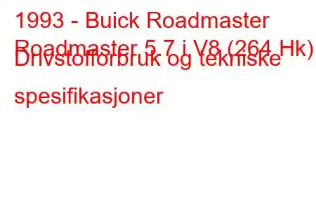 1993 - Buick Roadmaster
Roadmaster 5.7 i V8 (264 Hk) Drivstofforbruk og tekniske spesifikasjoner